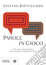 Parole in gioco. Per una semiotica del gioco linguistico libro