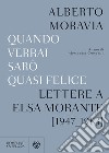 Quando verrai sarò quasi felice. Lettere a Elsa Morante (1947-1983) libro di Moravia Alberto Grandelis A. (cur.)