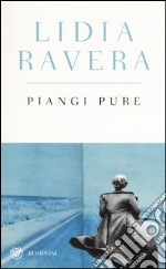 Piangi pure. Ediz. speciale libro