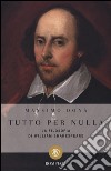 Tutto per nulla. La filosofia di William Shakespeare libro