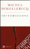 Sottomissione. Ediz. speciale libro di Houellebecq Michel