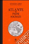 Atlante dei paesi sognati. Ediz. illustrata libro