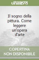 Il sogno della pittura. Come leggere un'opera d'arte