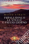 Impallidisco le stelle e faccio giorno libro