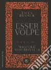 Esser volpe. Vita di Niccolò Machiavelli libro
