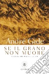 Se il grano non muore libro di Gide André Gelli P. (cur.)