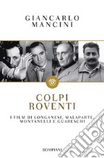 Colpi roventi. I film di Longanesi, Malaparte, Montanelli e Guareschi libro