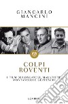 Colpi roventi. I film di Longanesi, Malaparte, Montanelli e Guareschi libro