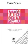 Estetica italiana contemporanea. Trentadue autori che hanno fatto la storia degli ultimi cinquant'anni libro di Perniola Mario