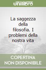 La saggezza della filosofia. I problemi della nostra vita libro