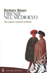 Firenze nel Medioevo. Vita urbana e passioni politiche (1250-1530) libro