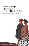 Firenze nel Medioevo. Vita urbana e passioni politiche (1250-1530) libro di Beuys Barbara