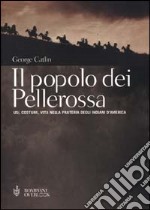 Il popolo dei pellerossa. Usi, costumi, vita nella prateria degli indiani d'America