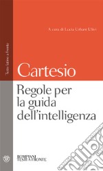 Regole per la guida dell'intelligenza. Testo latino a fronte libro