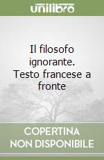 Il filosofo ignorante. Testo francese a fronte