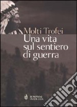 Una vita sul sentiero di guerra