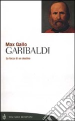 Garibaldi. La forza di un destino libro