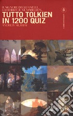 Tutto Tolkien in 1200 quiz libro