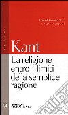 La religione entro i limiti della semplice ragione libro