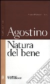 La natura del bene libro di Agostino (sant') Reale G. (cur.)