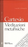 Meditazioni metafisiche libro di Cartesio Renato Urbani Ulivi L. (cur.)
