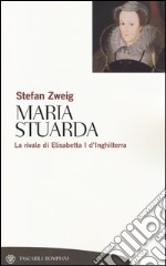 Maria Stuarda. La rivale di Elisabetta I d'Inghilterra libro