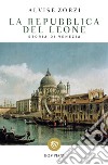 La Repubblica del Leone. Storia di Venezia libro di Zorzi Alvise