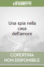 Una spia nella casa dell'amore libro