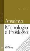Monologio e Proslogio. Testo latino a fronte libro di Anselmo d'Aosta (sant')
