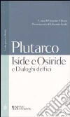 Iside e Osiride e Dialoghi delfici. Testo greco a fronte libro