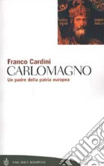 Carlomagno. Un padre della patria europea libro