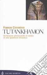 Tutankhamon. Un faraone adolescente al centro di una questione dinastica libro