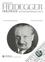 Holzwege. Sentieri erranti nella selva. Testo tedesco a fronte libro