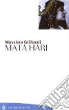 Mata Hari libro di Grillandi Massimo