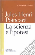 La scienza e l'ipotesi. Testo francese a fronte libro