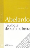 Teologia del sommo bene libro di Abelardo Pietro