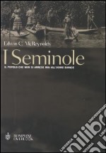 I seminole. Il popolo che non si arrese mai all'uomo bianco