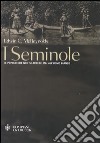 I seminole. Il popolo che non si arrese mai all'uomo bianco libro