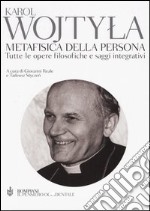 Metafisica della persona. Tutte le opere filosofiche e saggi integrativi libro