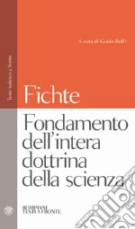 Fondamento dell'intera dottrina della scienza. Testo tedesco a fronte libro