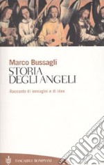 Storia degli angeli. Racconto di immagini e di idee libro