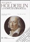 La morte di Empedocle. Testo tedesco a fronte libro di Hölderlin Friedrich