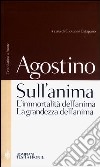 Sull'anima: L'immortalità dell'anima-La grandezza dell'anima. Testo latino a fronte libro