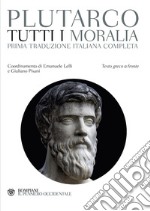 Tutti i Moralia. Testo greco a fronte libro