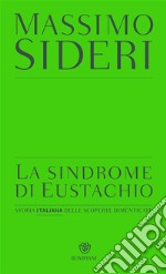 La sindrome di Eustachio. Storia italiana delle scoperte dimenticate