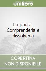 La paura. Comprenderla e dissolverla libro