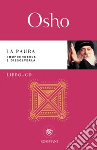 La paura. Comprenderla e dissolverla. Con CD-Audio