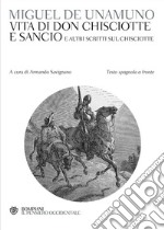 Vita di Don Chisciotte e Sancio e altri scritti sul Chisciotte. Testo spagnolo a fronte libro