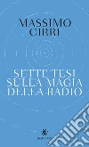 Sette tesi sulla magia della radio libro di Cirri Massimo
