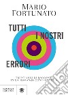 Tutti i nostri errori. Trent'anni di racconti in un romanzo controvoglia libro